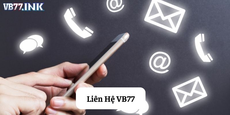 Liên Hệ VB77 Nhận Hỗ Trợ 24/7 Nhanh Chóng, Hiệu Quả
