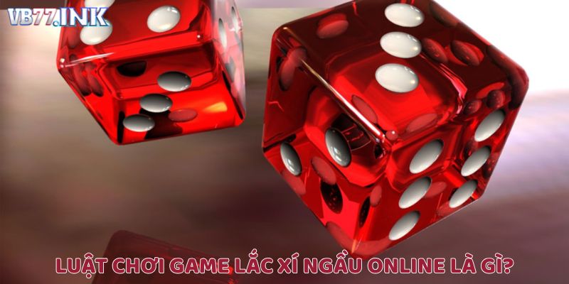 Luật chơi game lắc xí ngầu online là gì?