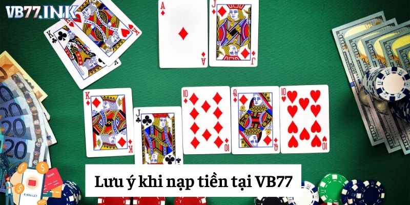Lưu ý khi nạp tiền tại VB77