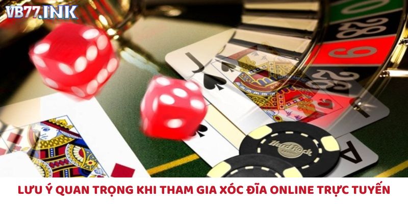 Lưu ý quan trọng khi tham gia xóc đĩa online trực tuyến