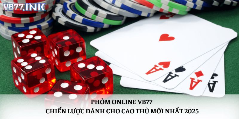 Phỏm Online VB77: Chiến Lược Dành Cho Cao Thủ Mới Nhất 2025