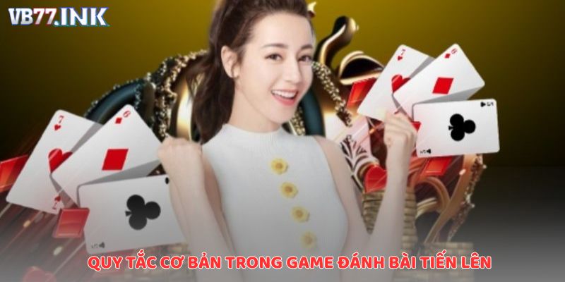 Quy tắc cơ bản trong game đánh bài tiến lên