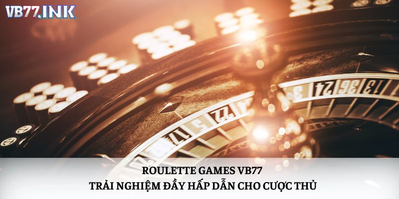 Roulette Games VB77 - Trải Nghiệm Đầy Hấp Dẫn Cho Cược Thủ