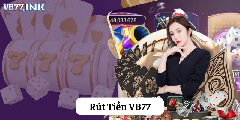 Rút Tiền VB77 – Giao Dịch Nhanh Chóng, Bảo Mật Tuyệt Đối!