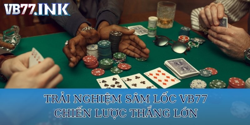 Sâm Lốc Online VB77 Đặc Biệt Thu Hút Game Thủ Vì Điều Gì?