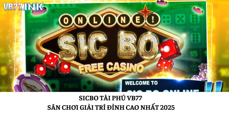 Sicbo Tài Phú VB77 - Sân Chơi Giải Trí Đỉnh Cao Nhất 2025