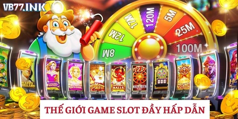 Thế giới game slot VB77 đầy thú vị, hấp dẫn