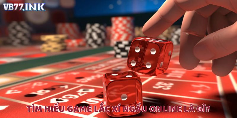 Tìm hiểu game lắc xí ngầu online